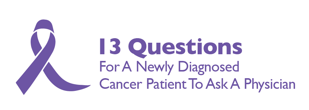 13 Questions for a Newly Diagnosed Cancer Patient 